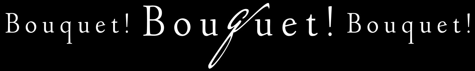 Bouquet! Bouquet! Bouquet!
